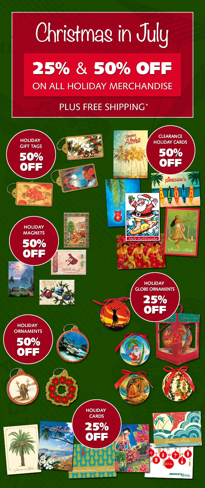Christmas in July - Up to 50% OFF all Holiday Merchandise