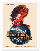 Drink Brazilian Coffee - Brazil Supplies the World - c. 1931 - Fine Art Prints & Posters