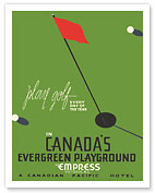 The Empress Hotel - Victoria, Canada - Play Golf - Canadian Pacific - c. 1938 - Fine Art Prints & Posters